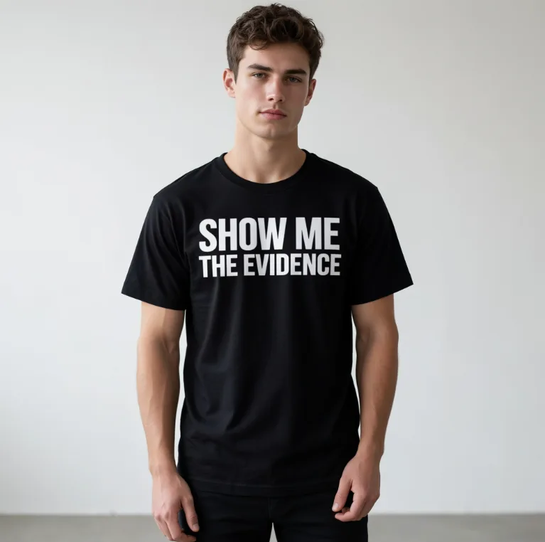 SHOW ME THE EVIDENCE T Shirt Many Color